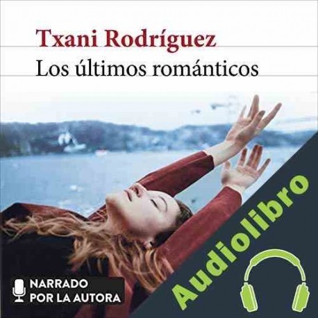 Audiolibro Los últimos románticos Txani Rodríguez