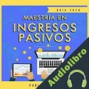 Audiolibro Maestría en ingresos pasivos 2020 Pablo Avitia