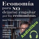 Audiolibro Economía para no dejarse engañar por los economistas Juan Torres López