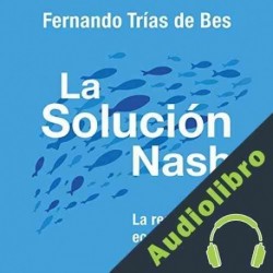 Audiolibro La solución Nash Fernando Trías de Bes