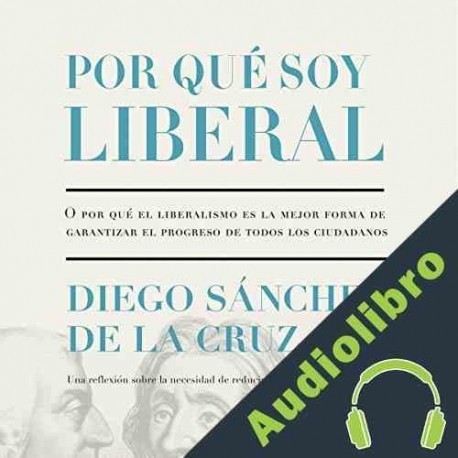 Audiolibro Por qué soy liberal Diego Sánchez de la Cruz