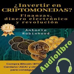 Audiolibro ¿Invertir en Criptomonedas? Finanzas, Dinero Electrónico y Revolución Antonio Robinhood