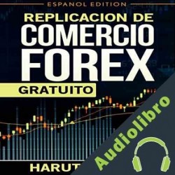 Audiolibro Replication de Comercio FOREX Gratuito Haruto Oliver