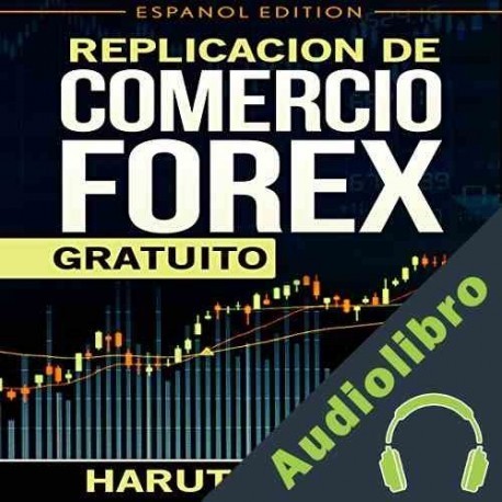 Audiolibro Replication de Comercio FOREX Gratuito Haruto Oliver