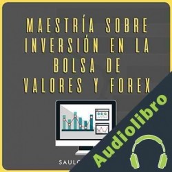Audiolibro Maestría sobre inversión en la bolsa de valores y forex Saulo Picado