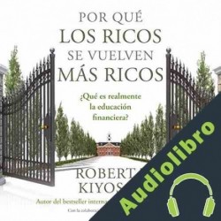 Audiolibro Por qué los ricos se vuelven más ricos Robert T. Kiyosaki