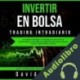 Audiolibro Invertir en Bolsa - Trading Intradiario David Reese
