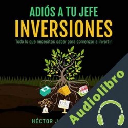 Audiolibro Adiós a tu Jefe: Inversiones Héctor Jesus Sosa Gómez
