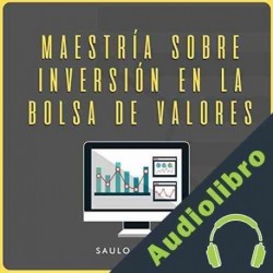 Audiolibro Maestría Sobre Inversión en La Bolsa De Valores Saulo Picado