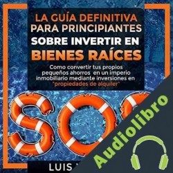 Audiolibro SOS: La Guía Definitiva Para Principiantes Sobre Invertir en Bienes Raíces Luis Vasquez