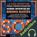Audiolibro SOS: La Guía Definitiva Para Principiantes Sobre Invertir en Bienes Raíces Luis Vasquez