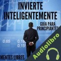Audiolibro Invierte Inteligentemente: Guía Para Principiantes Mentes Libres