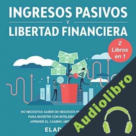 Audiolibro Ingresos Pasivos Y Libertad Financiera Eladio Olivo