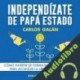Audiolibro Independízate de Papá Estado Carlos Galán Rubio