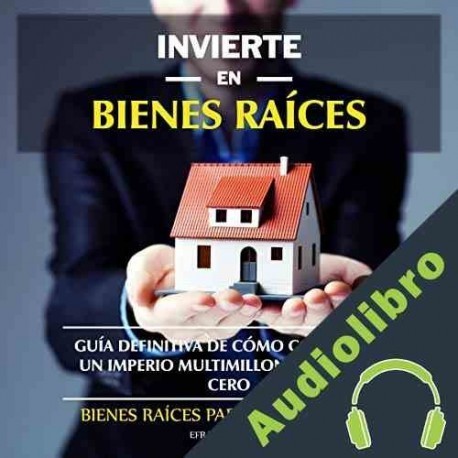 Audiolibro Invierte en Bienes Raíces Efrain Galeano