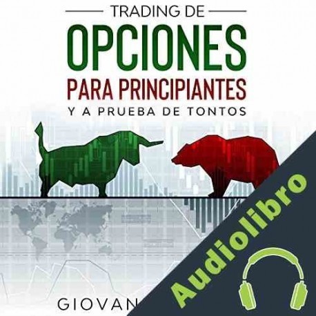 Audiolibro Trading De Opciones Para Principiantes Y A Prueba De Tontos Giovanni Rigters