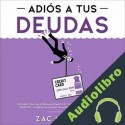 Audiolibro Adiós a Tus Deudas Zac M. Cruz