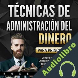 Audiolibro Técnicas de Administración del Dinero para Principiantes Ross Wells