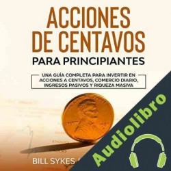 Audiolibro Acciones De Centavos Para Principiantes Bill Sykes