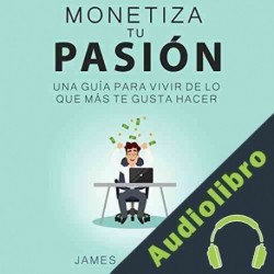 Audiolibro Monetiza tu pasión James Gerhardt