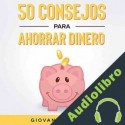 Audiolibro 50 Consejos Para Ahorrar Dinero Giovanni Rigters