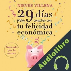 Audiolibro 29 días para conectar con tu felicidad económica Nieves Villena