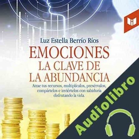 Audiolibro Emociones, la clave de la abundancia Luz Estela Berrio Ríos