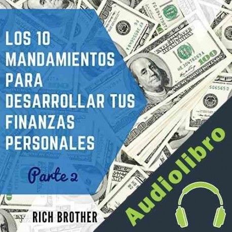 Audiolibro Los 10 Mandamientos para Desarrollar tus Finanzas Personales Parte 2 Rich Brother