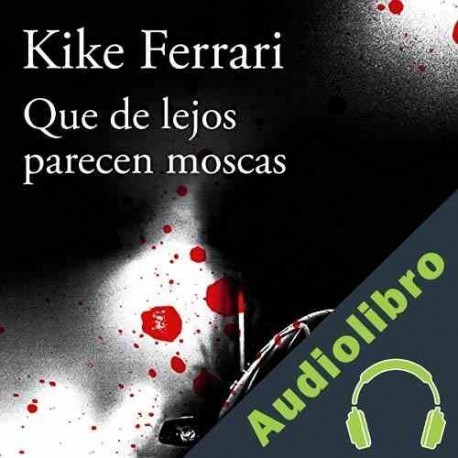 Audiolibro Que de lejos parecen moscas Kike Ferrari