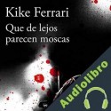 Audiolibro Que de lejos parecen moscas Kike Ferrari