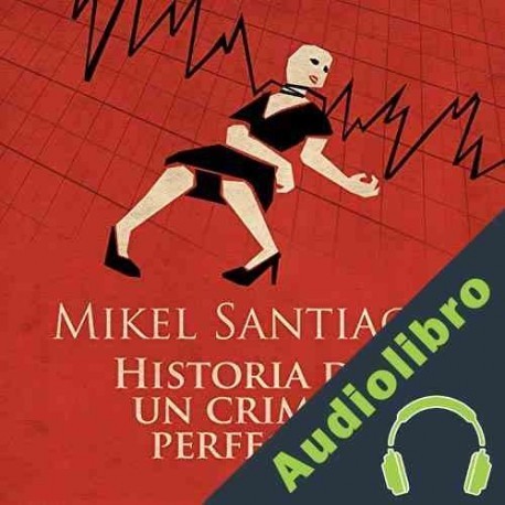 Audiolibro Historia de un Crimen Perfecto Mikel Santiago