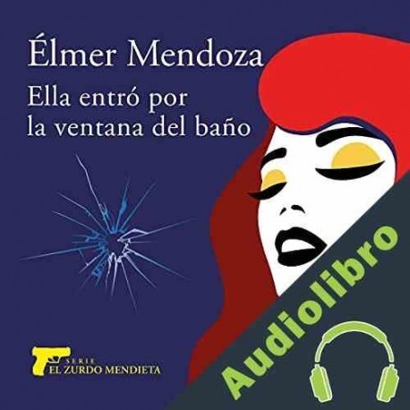 Audiolibro Ella entró por la ventana del baño Élmer Mendoza
