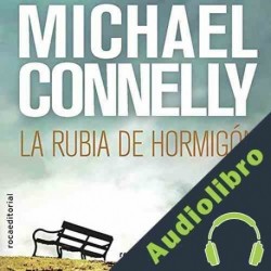 Audiolibro La rubia de hormigón Michael Connelly