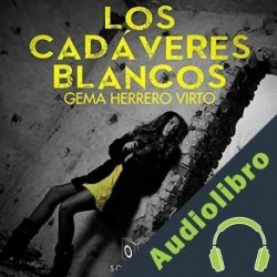 Audiolibro Los cadáveres blancos Gemma Herrero Virto