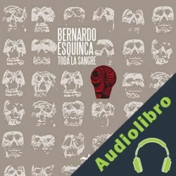 Audiolibro Toda la sangre Bernardo Esquinca