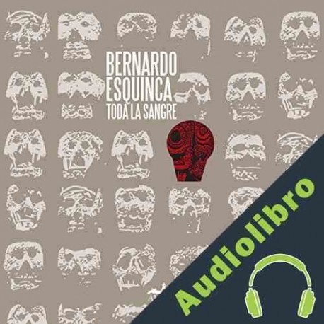 Audiolibro Toda la sangre Bernardo Esquinca