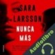 Audiolibro Nunca más Sara Larsson