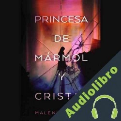 Audiolibro La Princesa de Marmol y Cristal Malenka Ramos