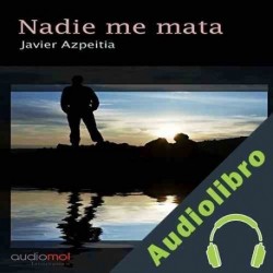 Audiolibro Nadie me mata Javier Azpeitia