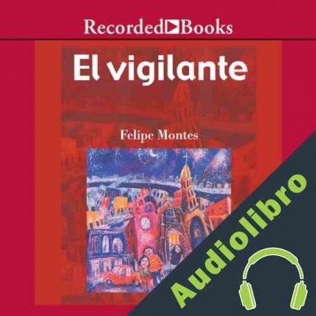 Audiolibro El vigilante Felipe Montes
