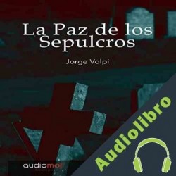 Audiolibro La paz de los sepulcros Jorge Volpi