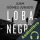 Audiolibro Loba negra Juan Gómez-Jurado