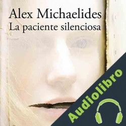 Audiolibro La paciente silenciosa Alex Michaelides
