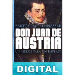 Don Juan de Austria. Un héroe para un imperio Bartolomé Bennassar