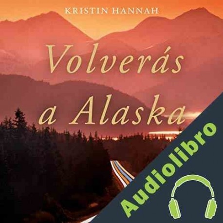 Audiolibro Volverás a Alaska Kristin Hannah