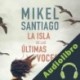Audiolibro La isla de las últimas voces Mikel Santiago