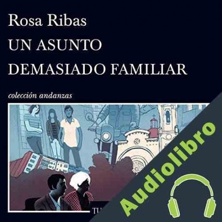 Audiolibro Un asunto demasiado familiar Rosa Ribas
