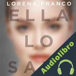Audiolibro Ella lo sabe Lorena Franco