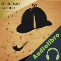 Audiolibro Su Último Saludo Arthur Conan Doyle