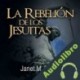 Audiolibro La Rebelión de los Jesuitas Janet M. Tavakoli